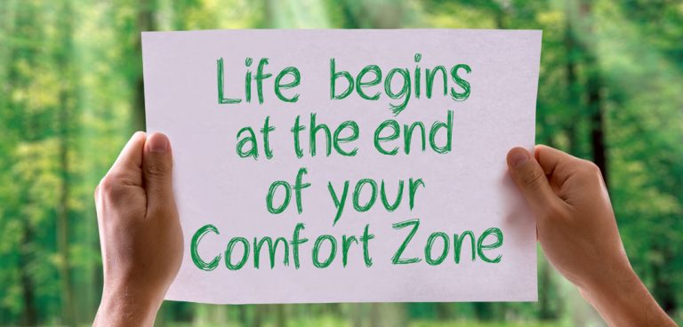 Uit je comfortzone stappen Uit je comfortzone stappen: life begins at the end of your comfort zone